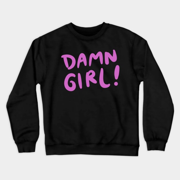 Damn Girl Crewneck Sweatshirt by isstgeschichte